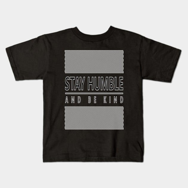 Stay Humble and Kind Kids T-Shirt by ArtisticParadigms